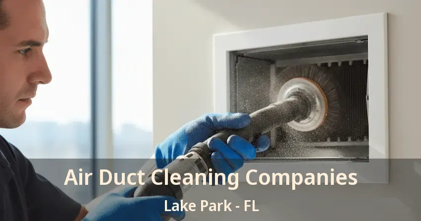 Air Duct Cleaning Companies Lake Park - FL