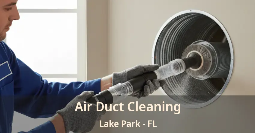 Air Duct Cleaning Lake Park - FL