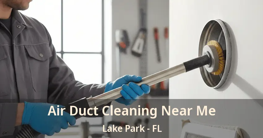 Air Duct Cleaning Near Me Lake Park - FL