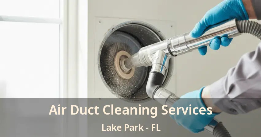 Air Duct Cleaning Services Lake Park - FL
