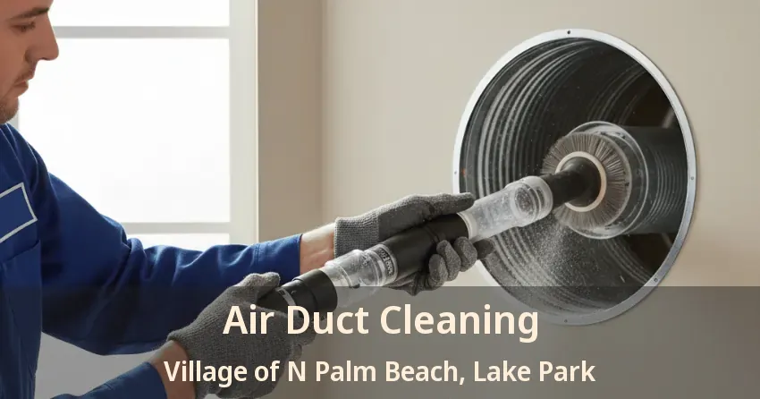 Air Duct Cleaning Village of N Palm Beach, Lake Park - FL