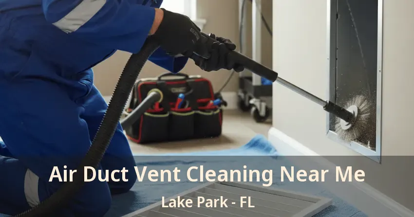 Air Duct Vent Cleaning Near Me Lake Park - FL