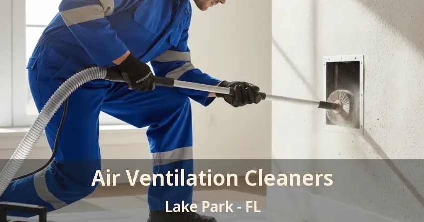 Air Ventilation Cleaners Lake Park - FL
