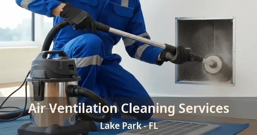 Air Ventilation Cleaning Services Lake Park - FL