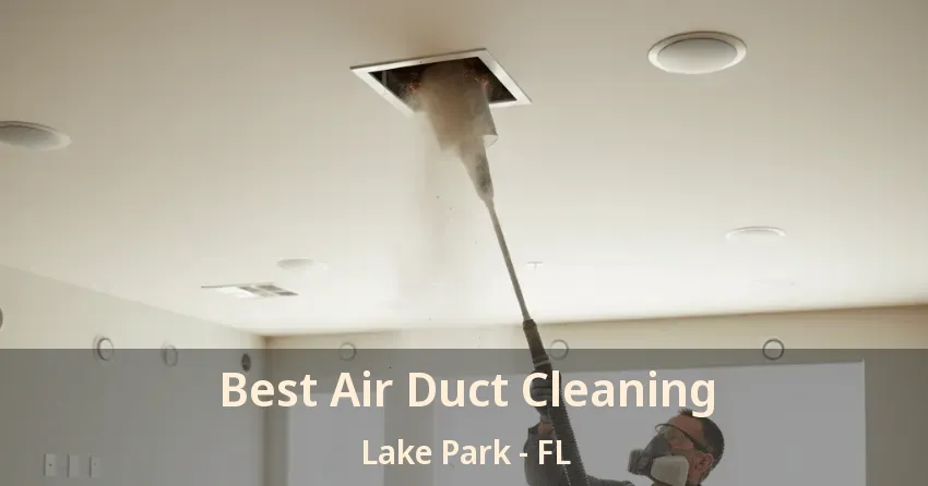 Best Air Duct Cleaning Lake Park - FL