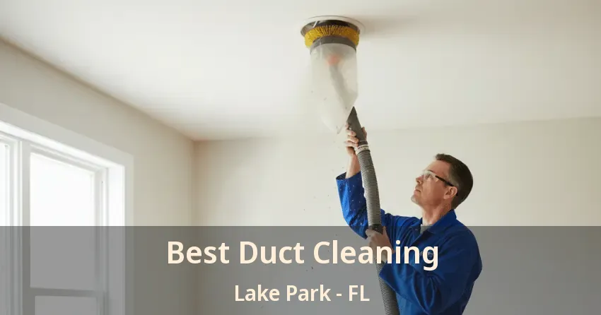 Best Duct Cleaning Lake Park - FL