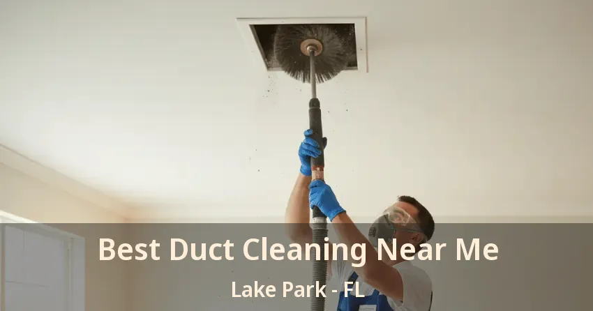Best Duct Cleaning Near Me Lake Park - FL