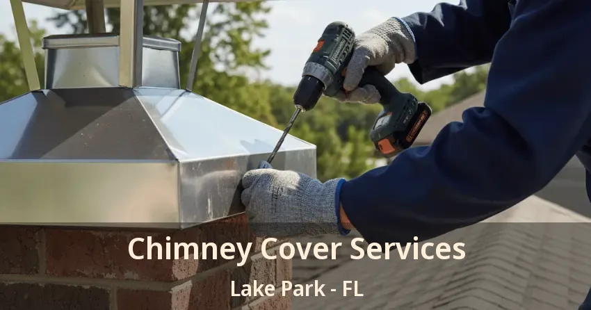 Chimney Cover Services Lake Park - FL
