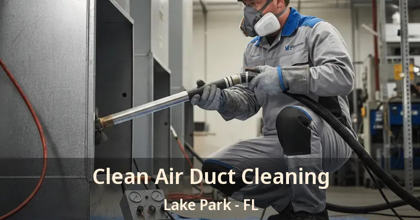 Clean Air Duct Cleaning Lake Park - FL