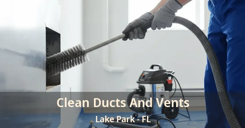 Clean Ducts And Vents Lake Park - FL Clean Ducts And Vents Lake Park - FL