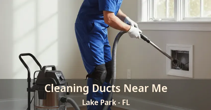 Cleaning Ducts Near Me Lake Park - FL