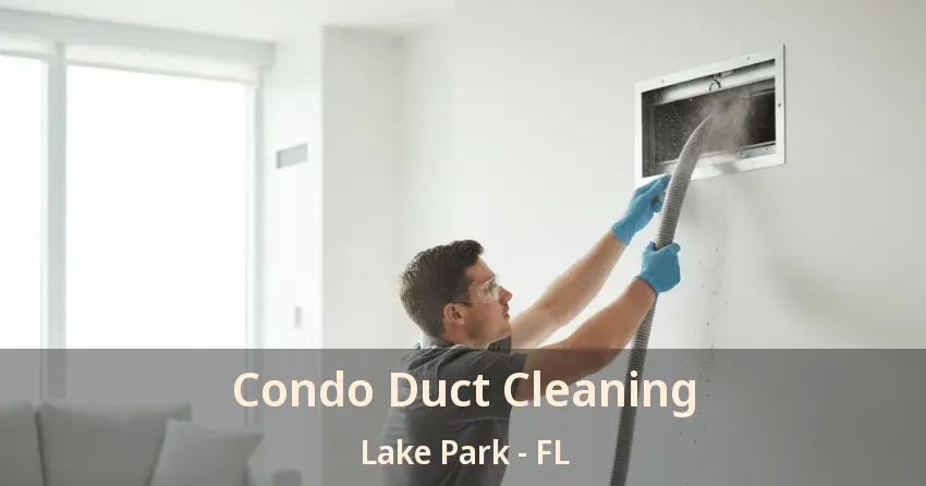 Condo Duct Cleaning Lake Park - FL