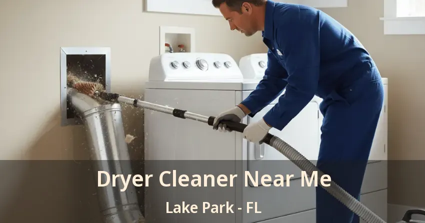 Dryer Cleaner Near Me Lake Park - FL Dryer Cleaner Near Me Lake Park - FL
