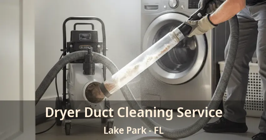 Dryer Duct Cleaning Service Lake Park - FL Dryer Duct Cleaning Service Lake Park - FL