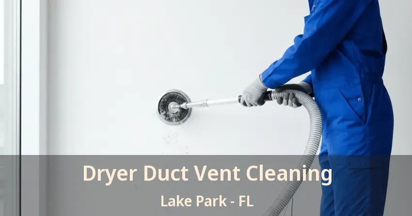 Dryer Duct Vent Cleaning Lake Park - FL