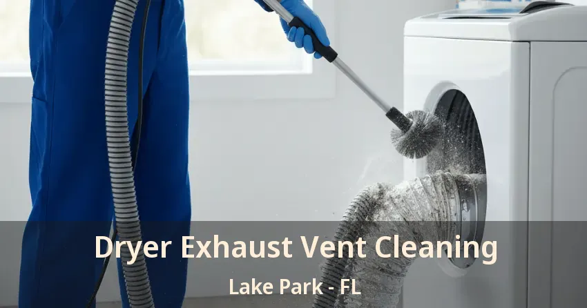 Dryer Exhaust Vent Cleaning Lake Park - FL