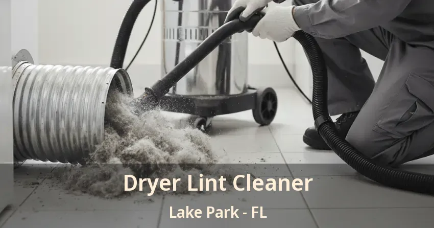 Dryer Lint Cleaner Lake Park - FL Dryer Lint Cleaner Lake Park - FL
