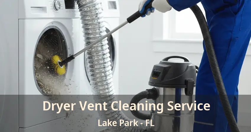 Dryer Vent Cleaning Service Lake Park - FL