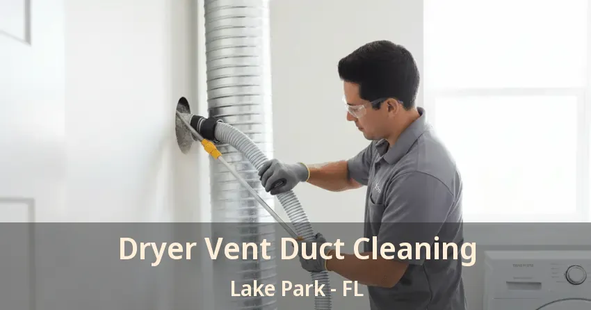 Dryer Vent Duct Cleaning Lake Park - FL Dryer Vent Duct Cleaning Lake Park - FL