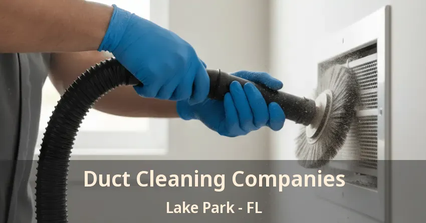 Duct Cleaning Companies Lake Park - FL