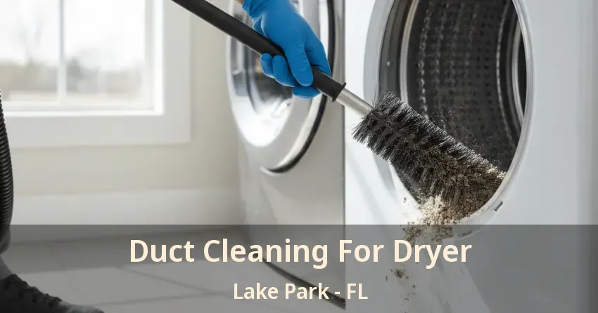 Duct Cleaning For Dryer Lake Park - FL