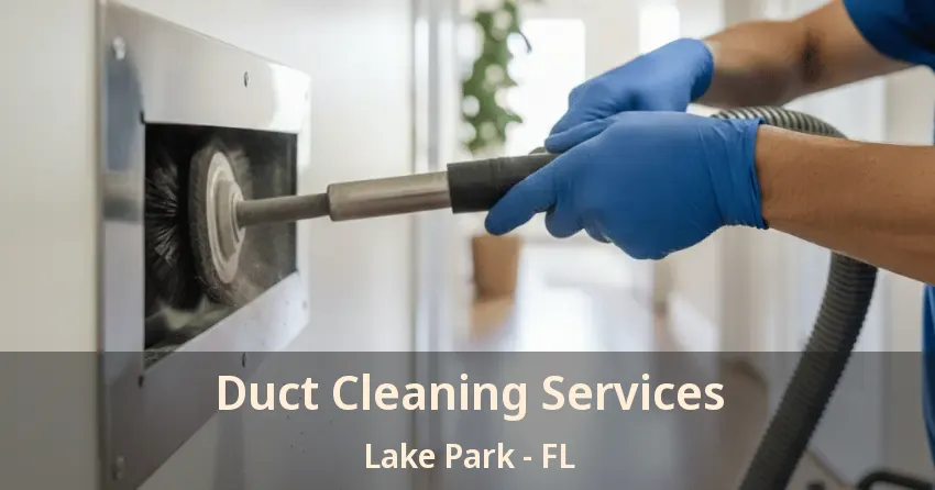 Duct Cleaning Services Lake Park - FL