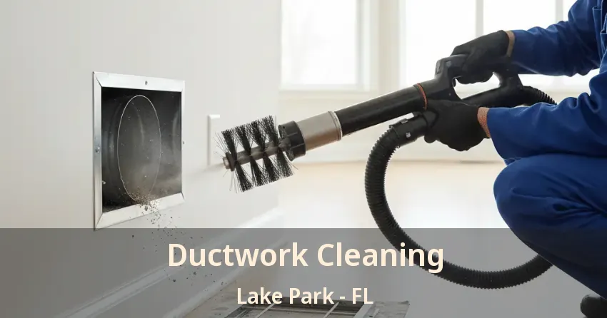 Ductwork Cleaning Lake Park - FL