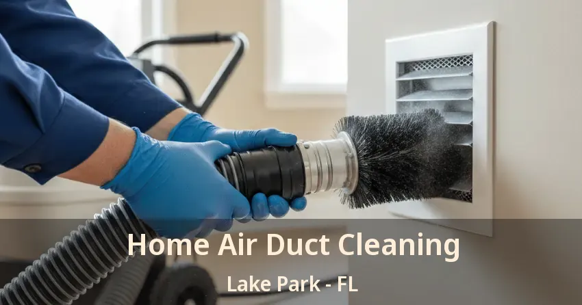 Home Air Duct Cleaning Lake Park - FL Home Air Duct Cleaning Lake Park - FL