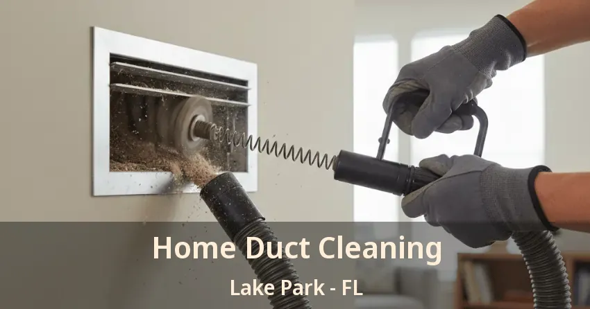 Home Duct Cleaning Lake Park - FL