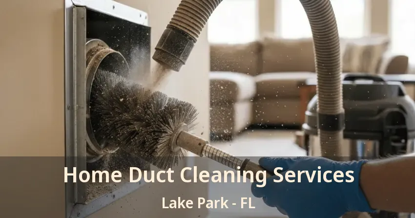 Home Duct Cleaning Services Lake Park - FL