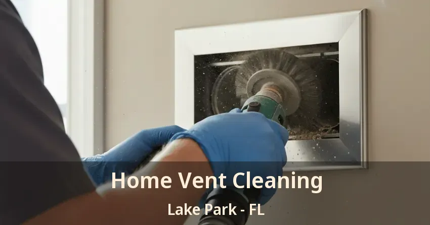 Home Vent Cleaning Lake Park - FL