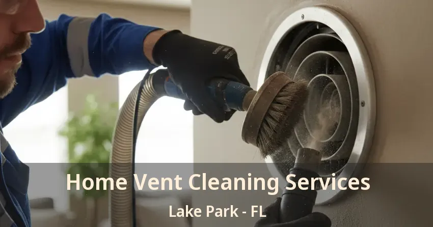 Home Vent Cleaning Services Lake Park - FL