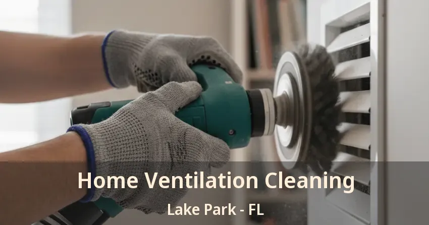 Home Ventilation Cleaning Lake Park - FL