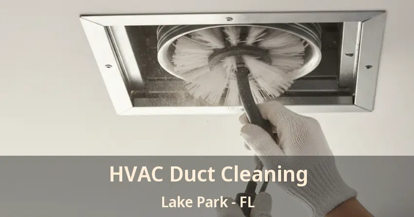 HVAC Duct Cleaning Lake Park - FL HVAC Duct Cleaning Lake Park - FL