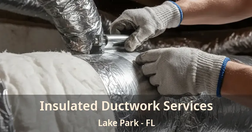 Insulated Ductwork Services Lake Park - FL