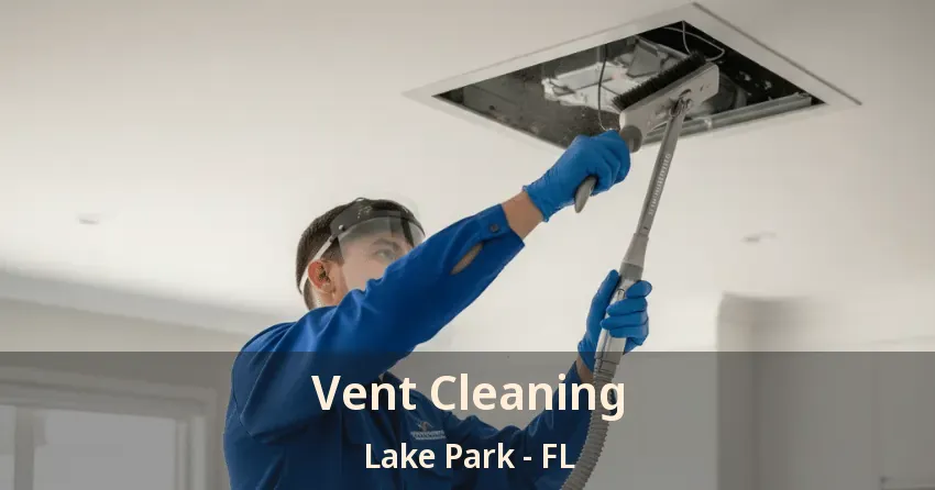 Vent Cleaning Lake Park - FL