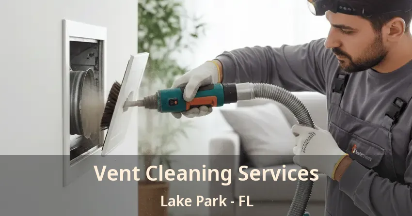 Vent Cleaning Services Lake Park - FL