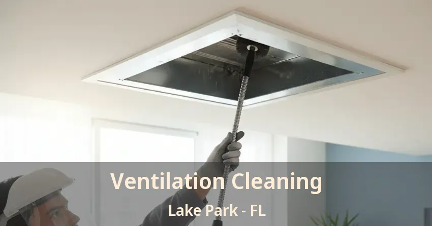 Ventilation Cleaning Lake Park - FL
